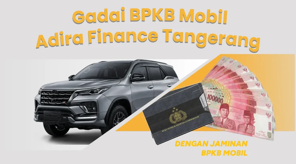 Gadai BPKB Mobil di Adira Finance Tangerang: Solusi Cepat untuk Kebutuhan Keuangan Anda